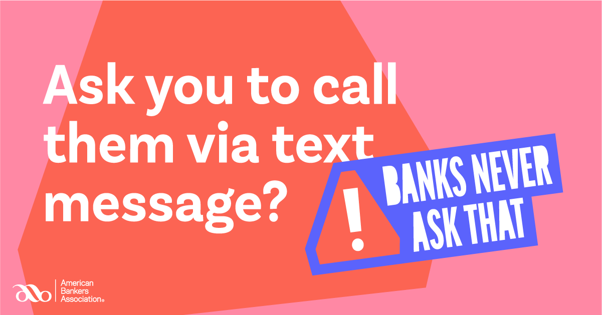 Banks never ask that campaign - Ask you to call them via text message?