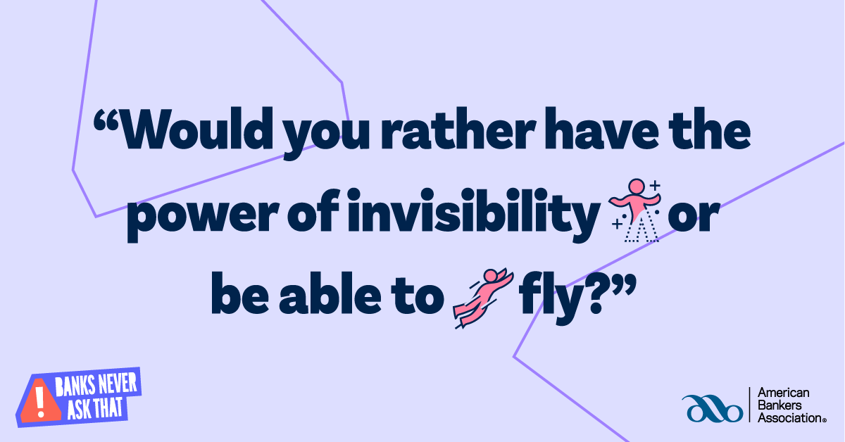 Would you rather have the power of invisibility or be able to fly?