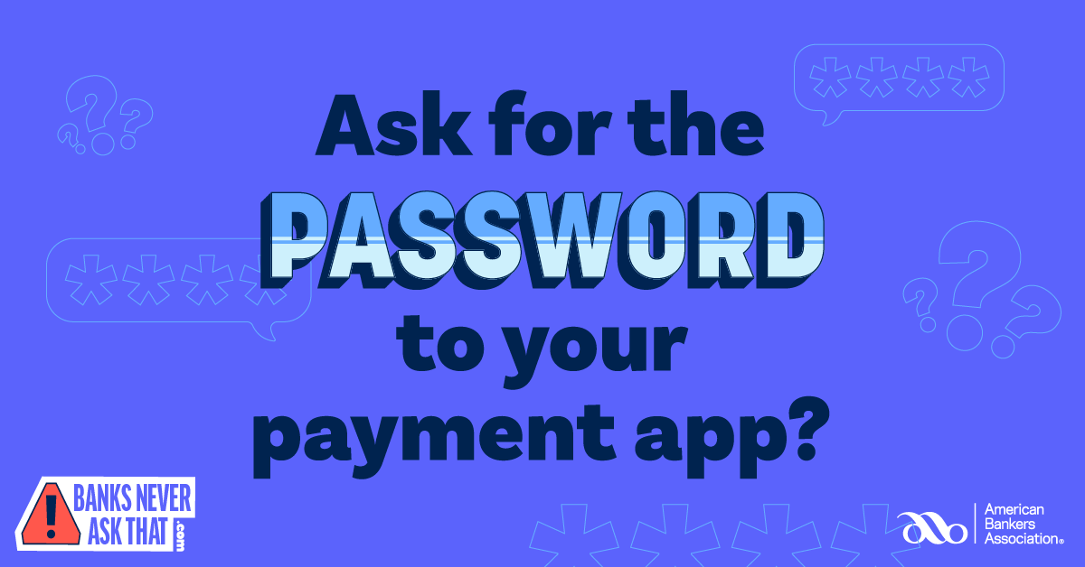 Ask for the password to your payment app?