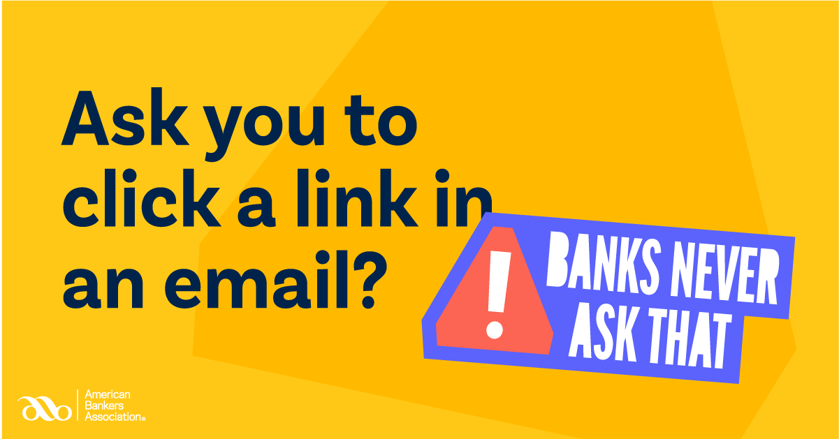 Banks Never Ask That - "Ask you to click a link in an email"
